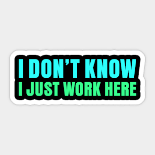 I Dont Know I Just Work Here Funny Work Sticker